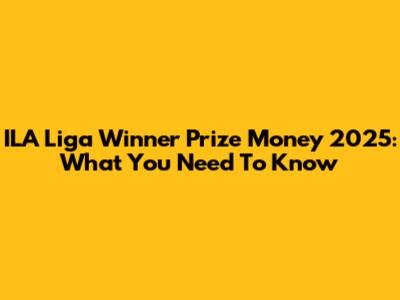 ILA Liga Winner Prize Money 2025: What You Need To Know