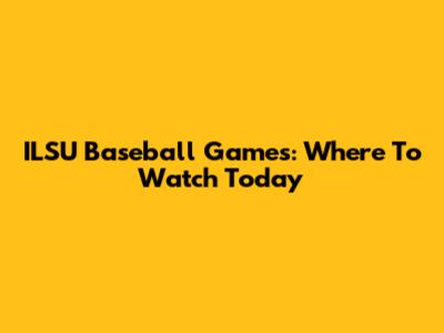 ILSU Baseball Games: Where To Watch Today