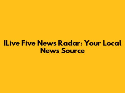 ILive Five News Radar: Your Local News Source