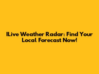 ILive Weather Radar: Find Your Local Forecast Now!