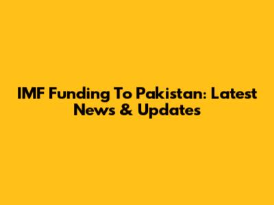 IMF Funding To Pakistan: Latest News & Updates