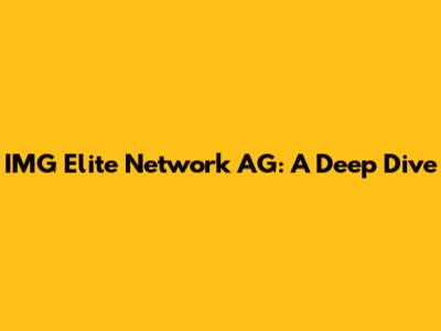IMG Elite Network AG: A Deep Dive