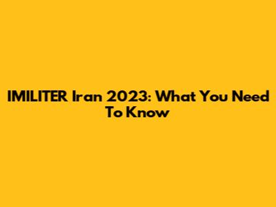 IMILITER Iran 2023: What You Need To Know
