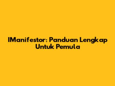 IManifestor: Panduan Lengkap Untuk Pemula