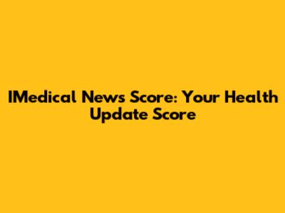 IMedical News Score: Your Health Update Score