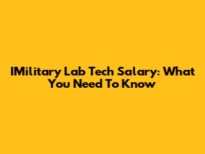 IMilitary Lab Tech Salary: What You Need To Know