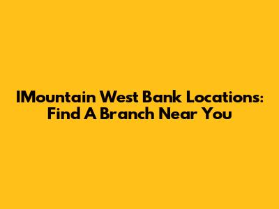 IMountain West Bank Locations: Find A Branch Near You