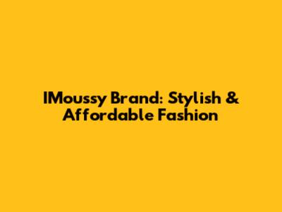 IMoussy Brand: Stylish & Affordable Fashion