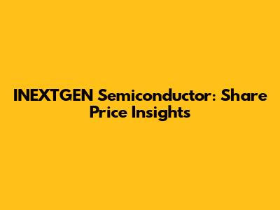 INEXTGEN Semiconductor: Share Price Insights