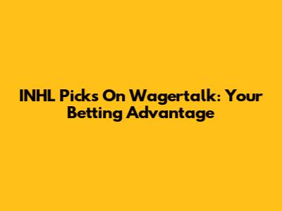 INHL Picks On Wagertalk: Your Betting Advantage