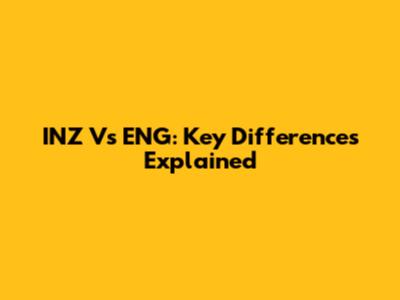 INZ Vs ENG: Key Differences Explained