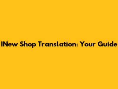 INew Shop Translation: Your Guide