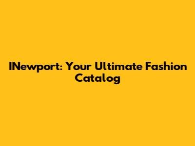 INewport: Your Ultimate Fashion Catalog
