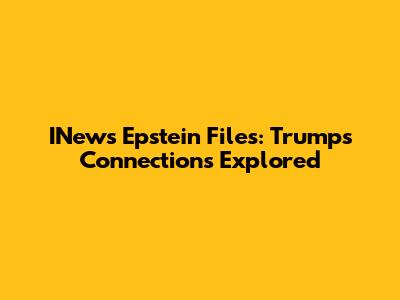 INews Epstein Files: Trump's Connections Explored