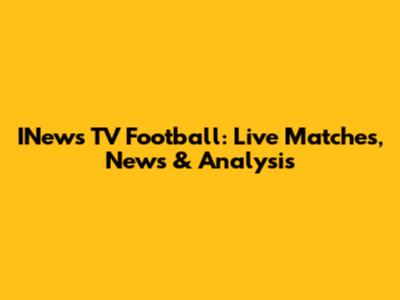 INews TV Football: Live Matches, News & Analysis