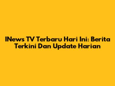 INews TV Terbaru Hari Ini: Berita Terkini Dan Update Harian
