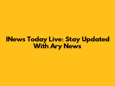 INews Today Live: Stay Updated With Ary News