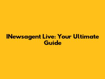 INewsagent Live: Your Ultimate Guide