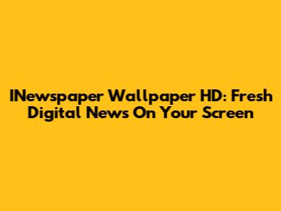 INewspaper Wallpaper HD: Fresh Digital News On Your Screen