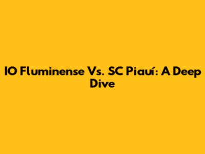 IO Fluminense Vs. SC Piauí: A Deep Dive