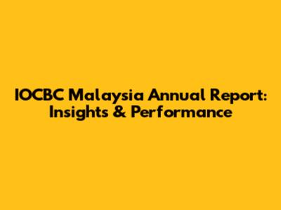 IOCBC Malaysia Annual Report: Insights & Performance
