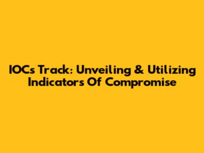 IOCs Track: Unveiling & Utilizing Indicators Of Compromise