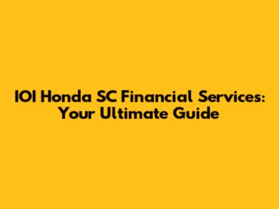 IOI Honda SC Financial Services: Your Ultimate Guide