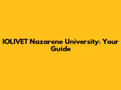 IOLIVET Nazarene University: Your Guide