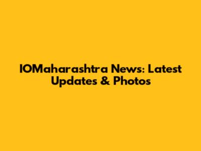 IOMaharashtra News: Latest Updates & Photos