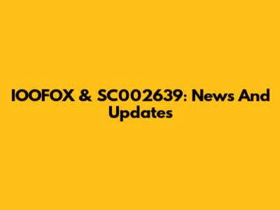 IOOFOX & SC002639: News And Updates