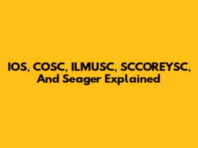 IOS, COSC, ILMUSC, SCCOREYSC, And Seager Explained