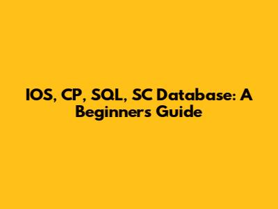 IOS, CP, SQL, SC Database: A Beginner's Guide