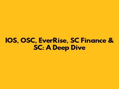 IOS, OSC, EverRise, SC Finance & SC: A Deep Dive
