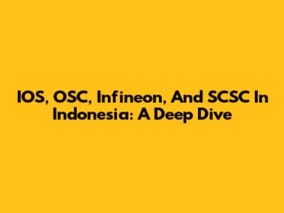 IOS, OSC, Infineon, And SCSC In Indonesia: A Deep Dive