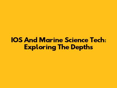 IOS And Marine Science Tech: Exploring The Depths