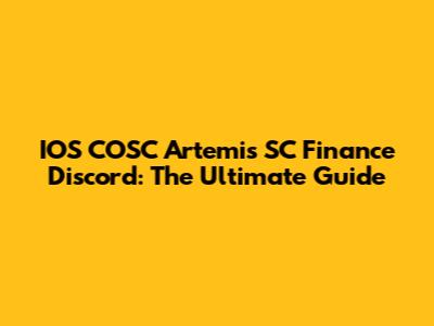 IOS COSC Artemis SC Finance Discord: The Ultimate Guide