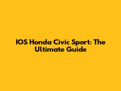 IOS Honda Civic Sport: The Ultimate Guide