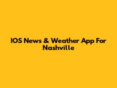 IOS News & Weather App For Nashville