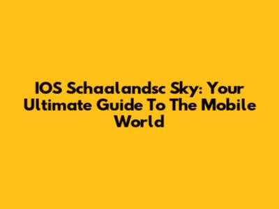 IOS Schaalandsc Sky: Your Ultimate Guide To The Mobile World