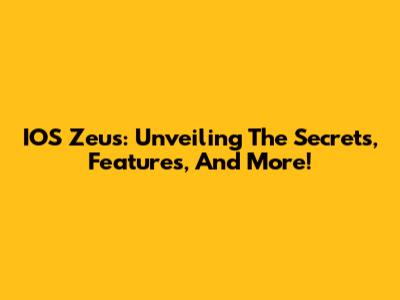 IOS Zeus: Unveiling The Secrets, Features, And More!