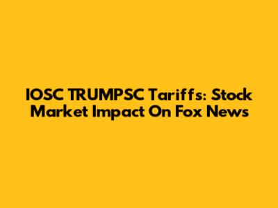 IOSC TRUMPSC Tariffs: Stock Market Impact On Fox News