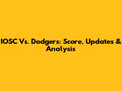 IOSC Vs. Dodgers: Score, Updates & Analysis