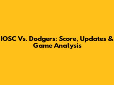 IOSC Vs. Dodgers: Score, Updates & Game Analysis