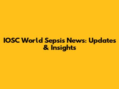 IOSC World Sepsis News: Updates & Insights