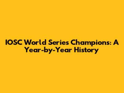 IOSC World Series Champions: A Year-by-Year History