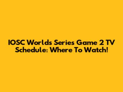 IOSC Worlds Series Game 2 TV Schedule: Where To Watch!