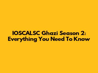 IOSCALSC Ghazi Season 2: Everything You Need To Know