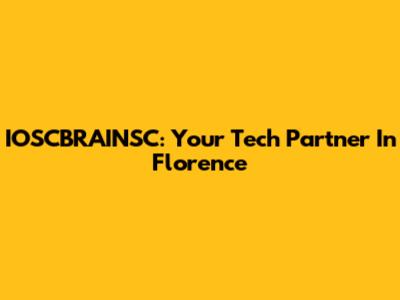 IOSCBRAINSC: Your Tech Partner In Florence