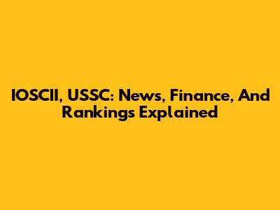 IOSCII, USSC: News, Finance, And Rankings Explained