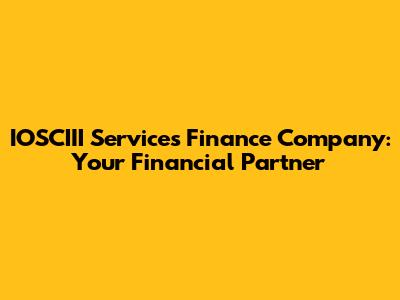 IOSCIII Services Finance Company: Your Financial Partner